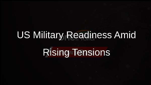 US Military Readiness Amid Rising Tensions