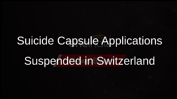 Suicide Capsule Applications Suspended in Switzerland
