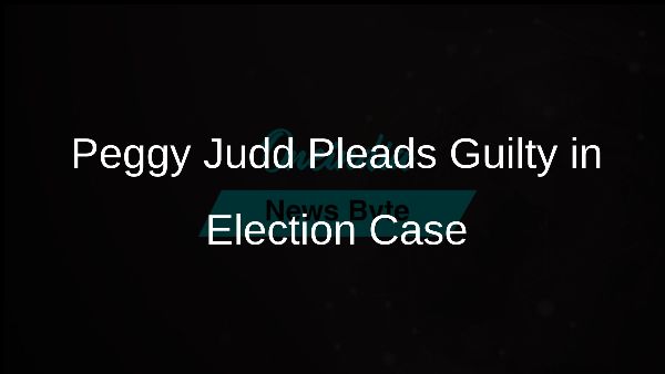Peggy Judd Pleads Guilty in Election Case