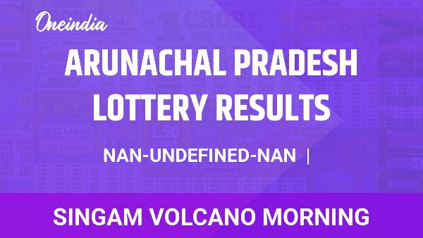 Results of the Arunachal Pradesh State Lottery Singam Volcano Morning for November 30