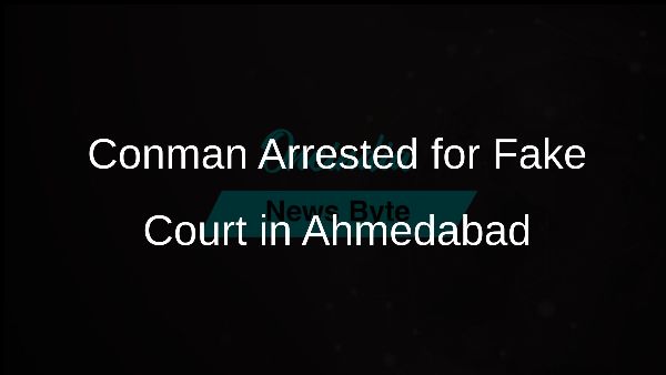 Conman Arrested for Fake Court in Ahmedabad