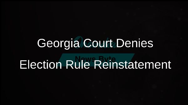 Georgia Court Denies Election Rule Reinstatement