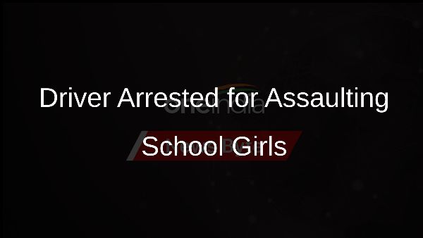Driver Arrested for Assaulting School Girls