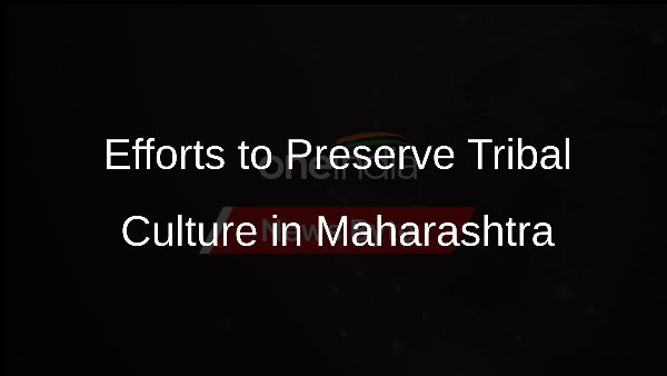 Efforts to Preserve Tribal Culture in Maharashtra