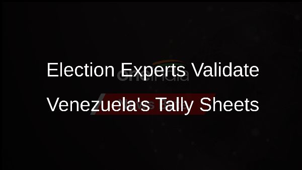 Election Experts Validate Venezuelas Tally Sheets