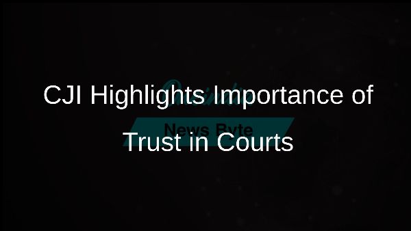 CJI Highlights Importance of Trust in Courts