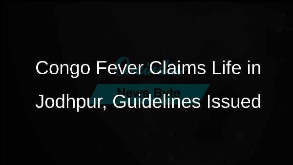 Congo Fever Claims Life in Jodhpur, Guidelines Issued