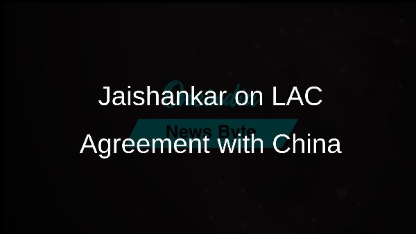 Jaishankar on LAC Agreement with China