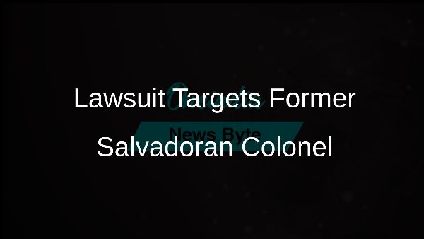 Lawsuit Targets Former Salvadoran Colonel