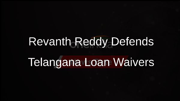 Revanth Reddy Defends Telangana Loan Waivers