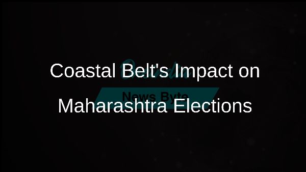 Coastal Belts Impact on Maharashtra Elections