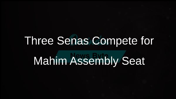 Three Senas Compete for Mahim Assembly Seat