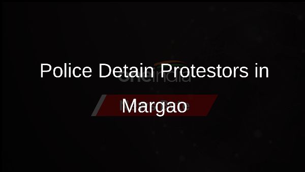 Police Detain Protestors in Margao