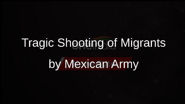 Tragic Shooting of Migrants by Mexican Army