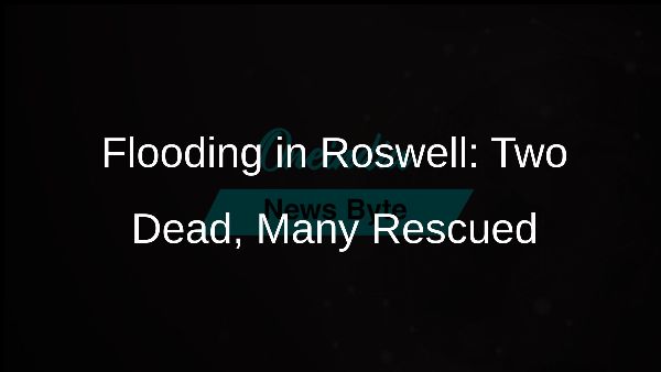 Flooding in Roswell: Two Dead, Many Rescued