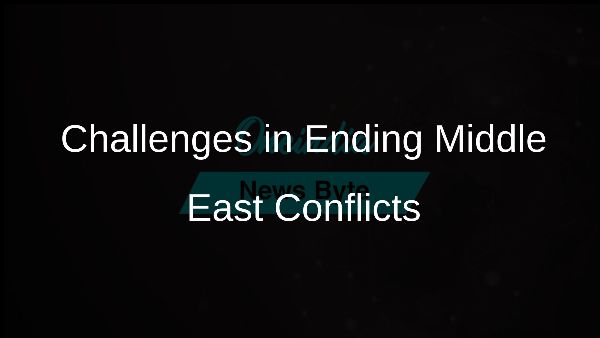 Challenges in Ending Middle East Conflicts