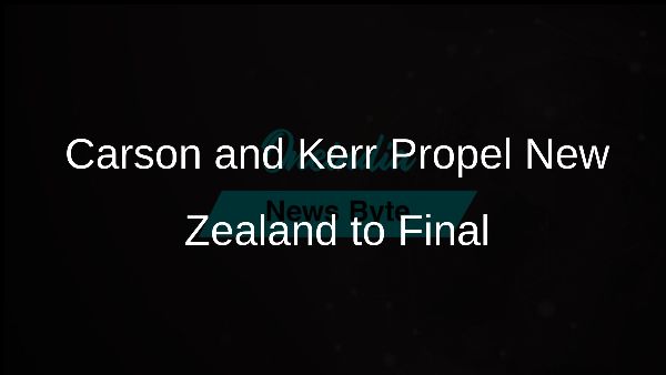 Carson and Kerr Propel New Zealand to Final