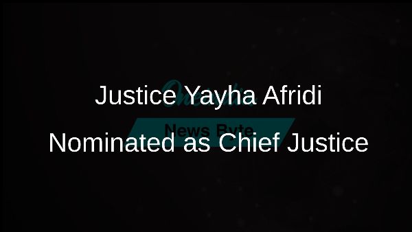 Justice Yayha Afridi Nominated as Chief Justice
