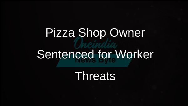 Pizza Shop Owner Sentenced for Worker Threats
