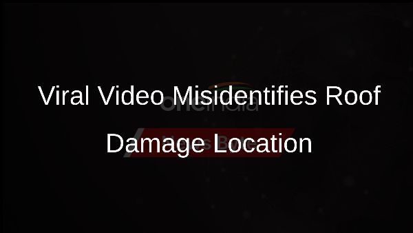 Viral Video Misidentifies Roof Damage Location Viral Video Misidentifies Roof Damage Location