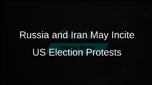 Russia and Iran May Incite US Election Protests