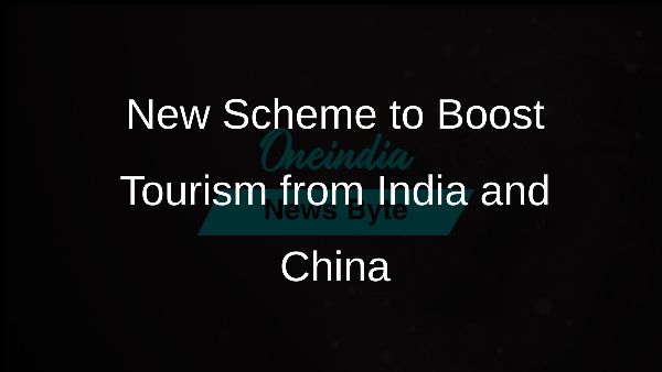 New Scheme to Boost Tourism from India and China