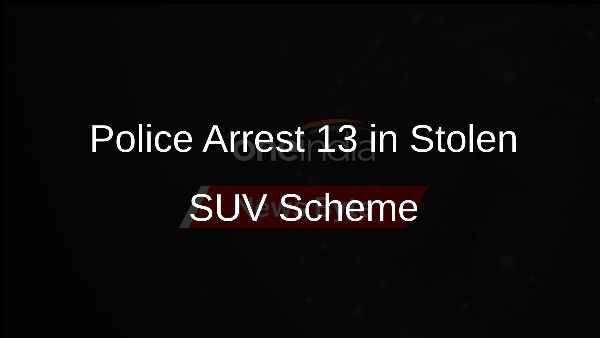 Police Arrest 13 in Stolen SUV Scheme Police Arrest 13 in Stolen SUV Scheme