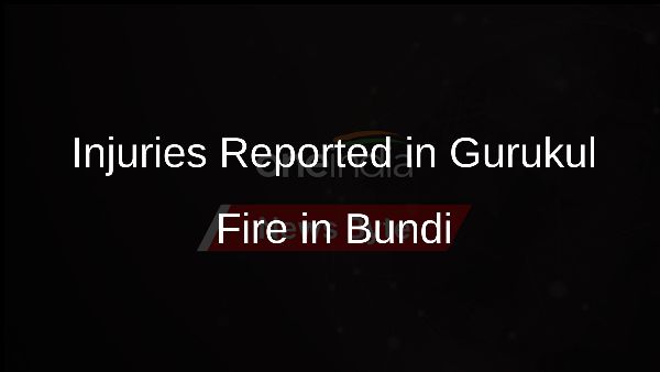 Injuries Reported in Gurukul Fire in Bundi