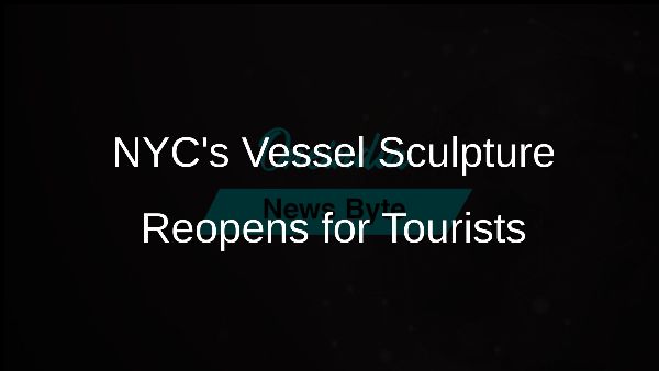 NYCs Vessel Sculpture Reopens for Tourists
