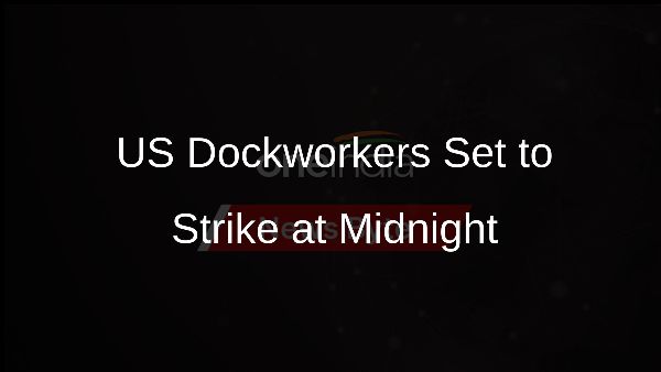 US Dockworkers Set to Strike at Midnight