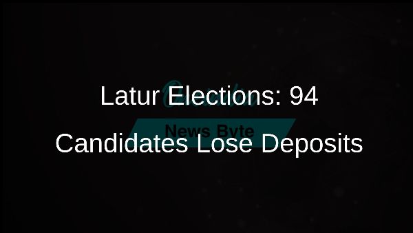 Latur Elections: 94 Candidates Lose Deposits