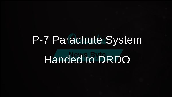 P-7 Parachute System Handed to DRDO