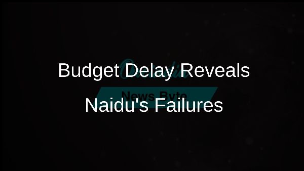 Budget Delay Reveals Naidus Failures