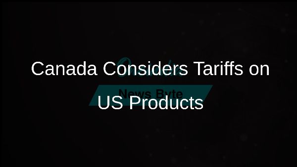 Canada Considers Tariffs on US Products