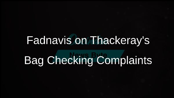 Fadnavis on Thackerays Bag Checking Complaints