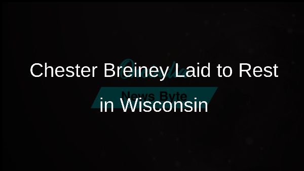 Chester Breiney Laid to Rest in Wisconsin