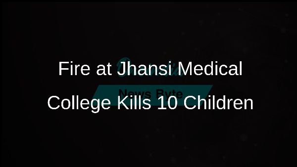 Fire at Jhansi Medical College Kills 10 Children