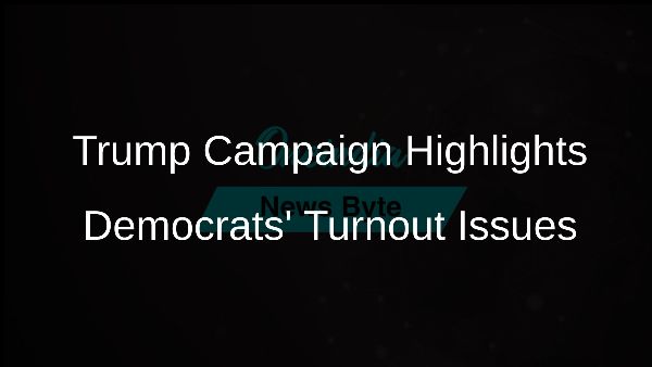 Trump Campaign Highlights Democrats Turnout Issues