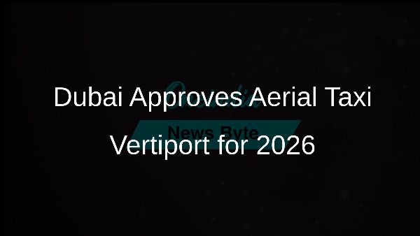 Dubai Approves Aerial Taxi Vertiport for 2026