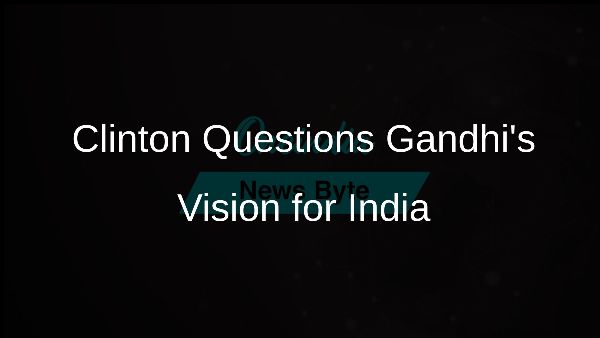 Clinton Questions Gandhis Vision for India