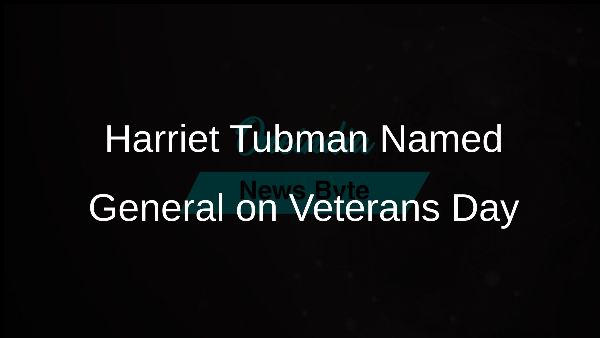 Harriet Tubman Named General on Veterans Day