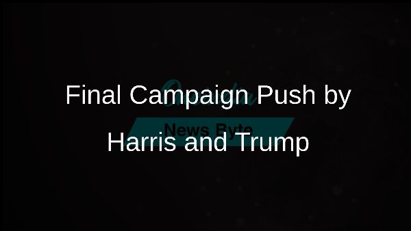Final Campaign Push by Harris and Trump