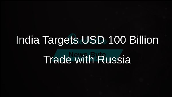 India Targets USD 100 Billion Trade with Russia