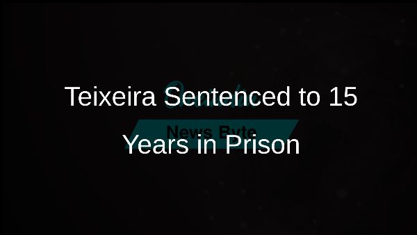 Teixeira Sentenced to 15 Years in Prison