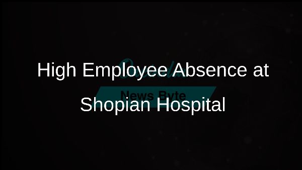 High Employee Absence at Shopian Hospital