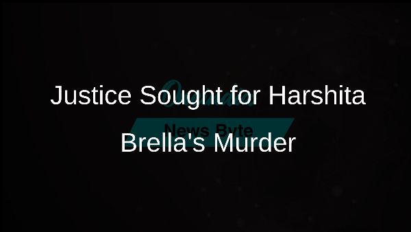 Justice Sought for Harshita Brellas Murder