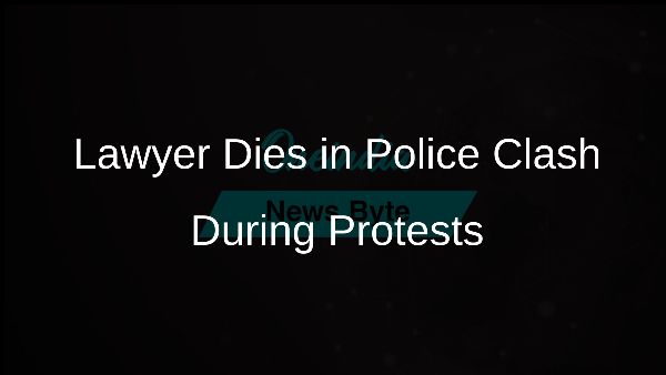 Lawyer Dies in Police Clash During Protests