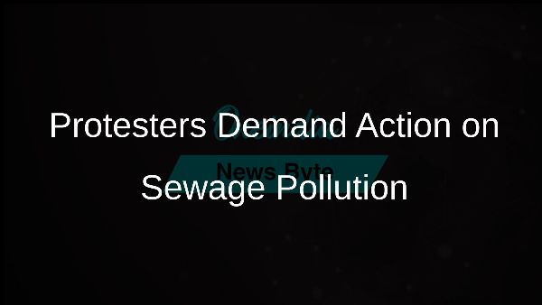 Protesters Demand Action on Sewage Pollution