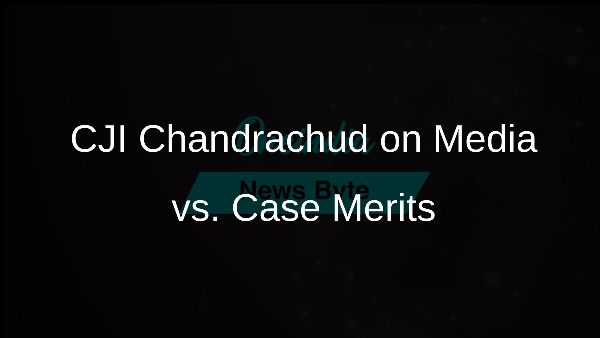 CJI Chandrachud on Media vs. Case Merits