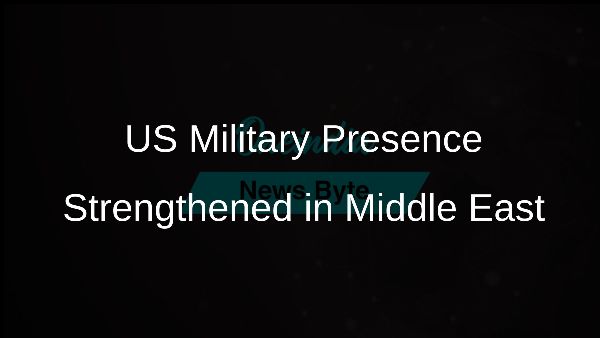 US Military Presence Strengthened in Middle East